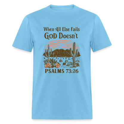 When All Else Fails God Doesn't T-Shirt (Psalms 73:26) - Color: aquatic blue