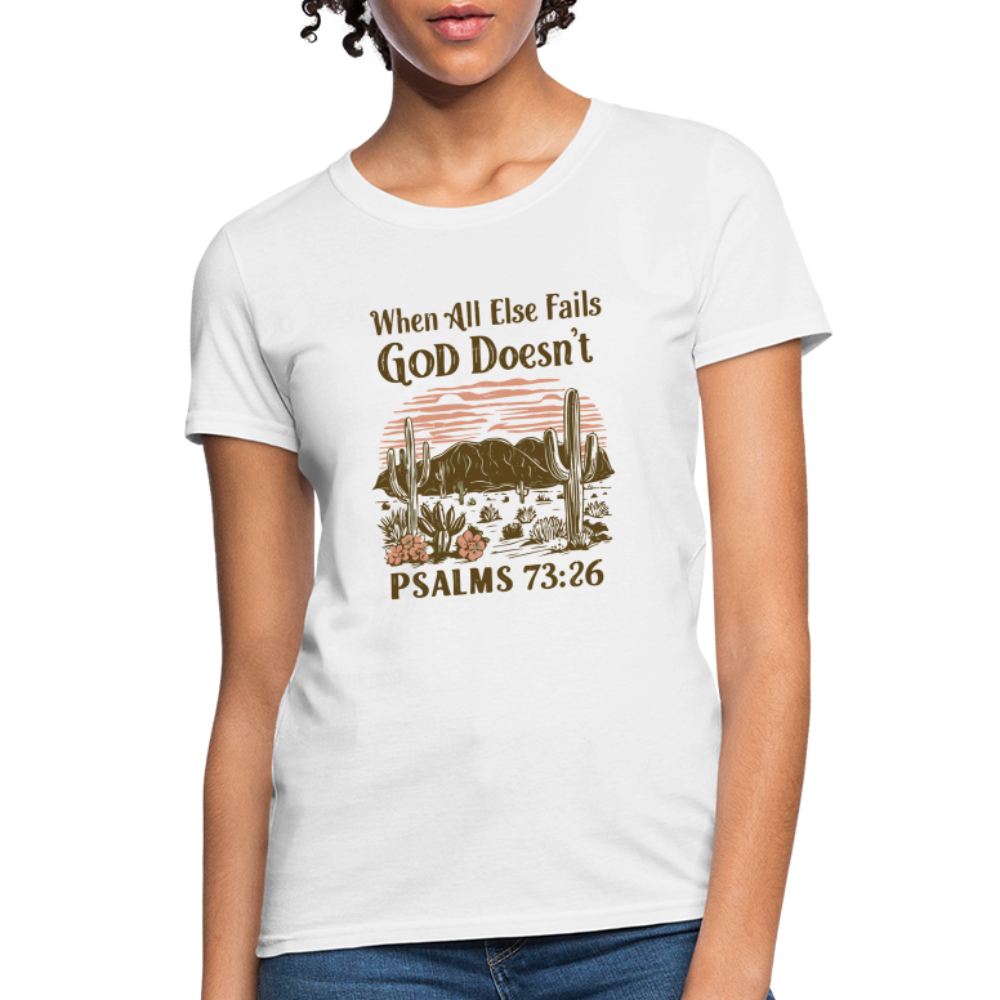 When All Else Fails God Doesn't Women's T-Shirt (Psalms 73:26) - Color: white