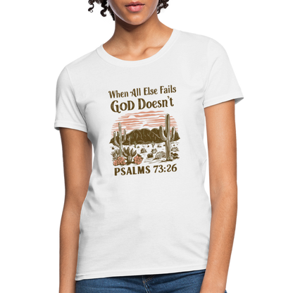 When All Else Fails God Doesn't Women's T-Shirt (Psalms 73:26) - Color: white