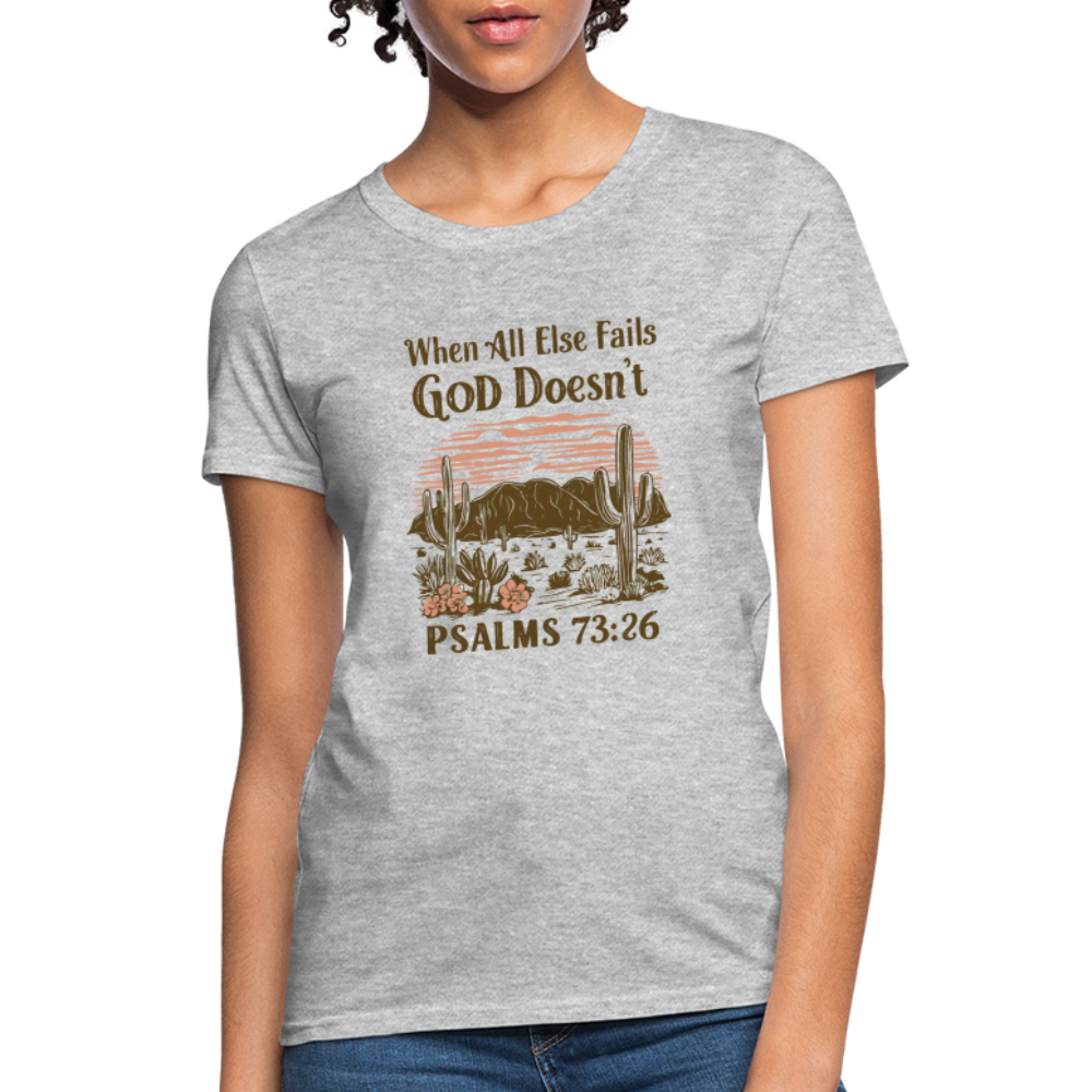 When All Else Fails God Doesn't Women's T-Shirt (Psalms 73:26) - Color: heather gray