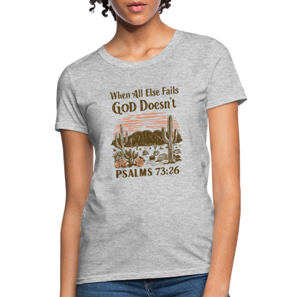 When All Else Fails God Doesn't Women's T-Shirt (Psalms 73:26) - Color: heather gray