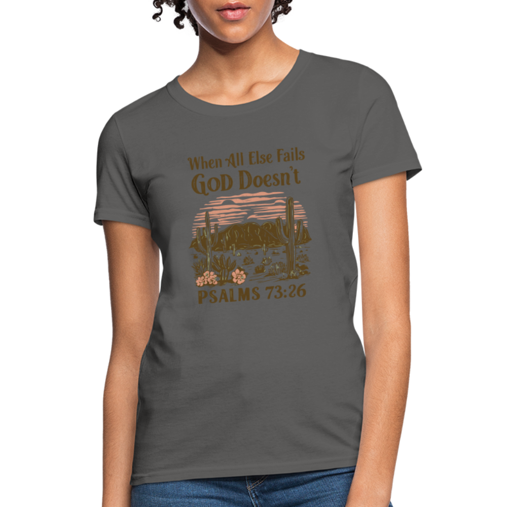 When All Else Fails God Doesn't Women's T-Shirt (Psalms 73:26) - Color: charcoal