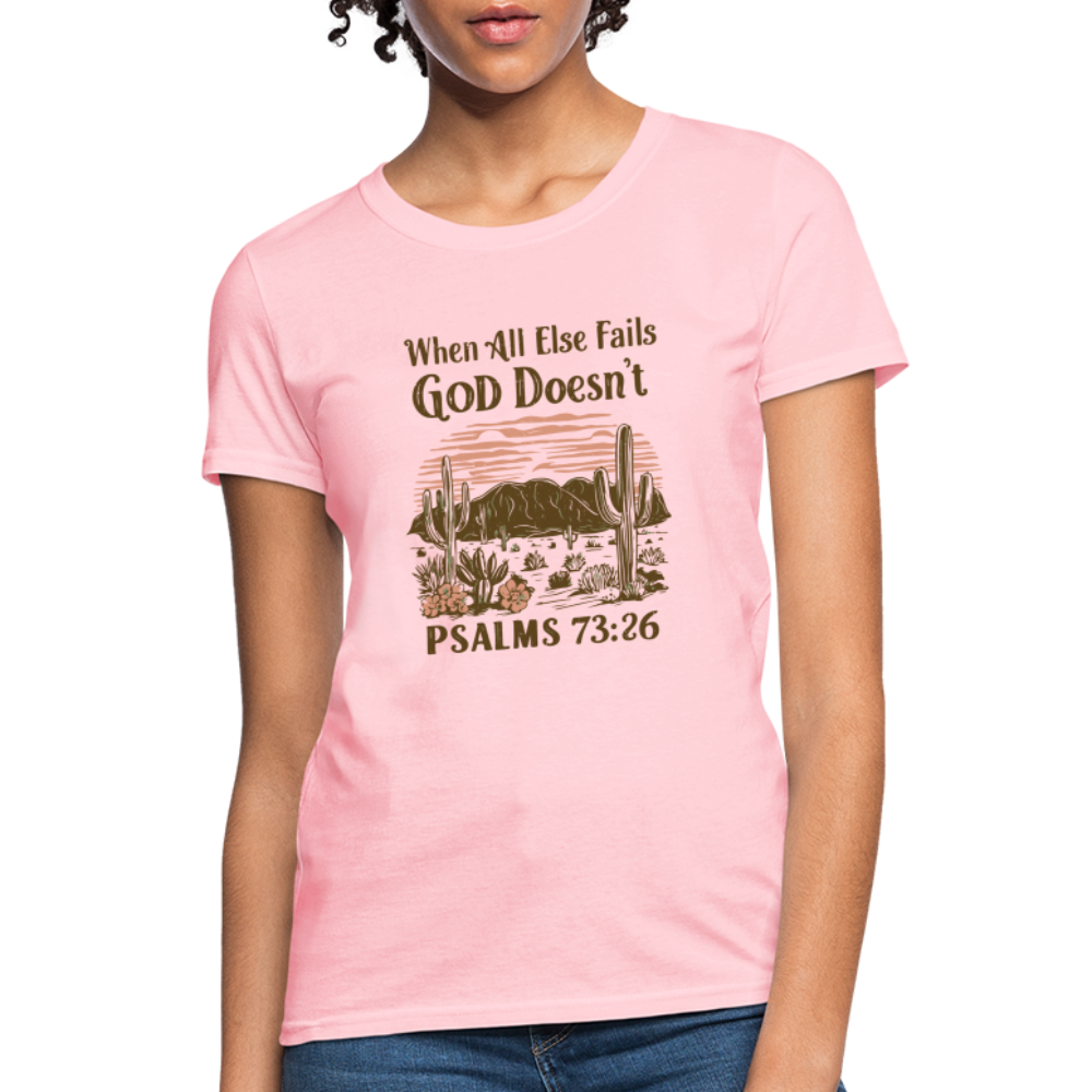 When All Else Fails God Doesn't Women's T-Shirt (Psalms 73:26) - Color: pink