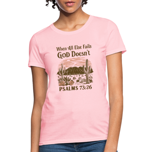 When All Else Fails God Doesn't Women's T-Shirt (Psalms 73:26) - Color: pink