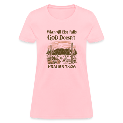 When All Else Fails God Doesn't Women's T-Shirt (Psalms 73:26) - Color: pink