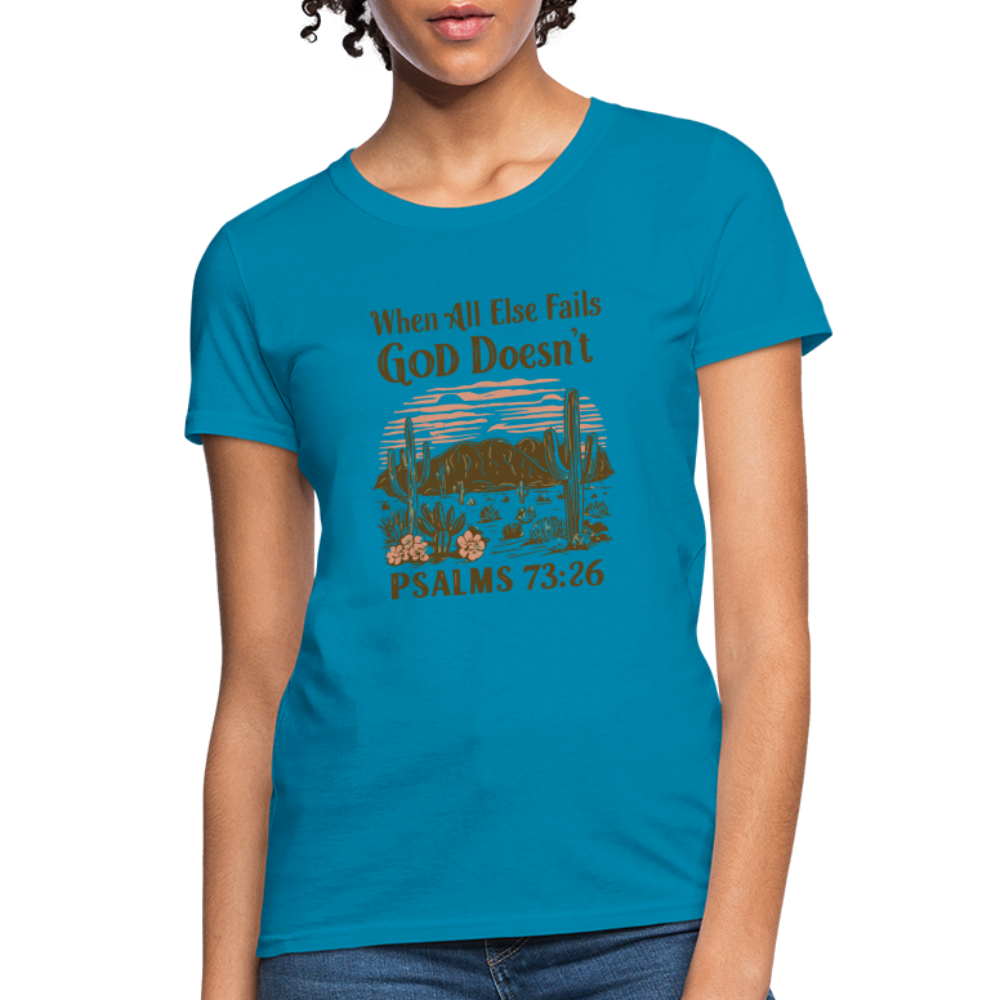 When All Else Fails God Doesn't Women's T-Shirt (Psalms 73:26) - Color: turquoise