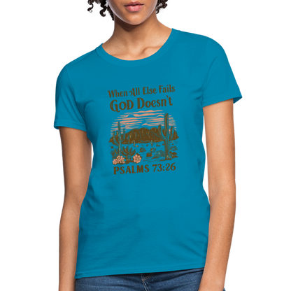 When All Else Fails God Doesn't Women's T-Shirt (Psalms 73:26) - Color: turquoise