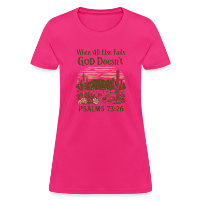 When All Else Fails God Doesn't Women's T-Shirt (Psalms 73:26) - Color: pink