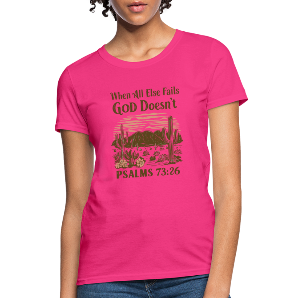 When All Else Fails God Doesn't Women's T-Shirt (Psalms 73:26) - Color: fuchsia