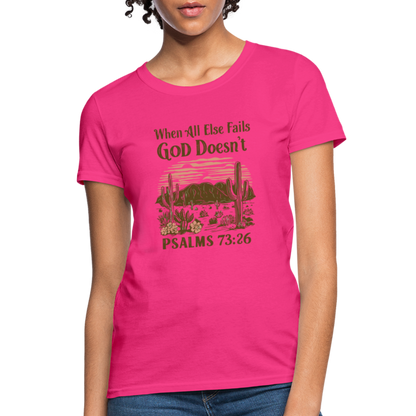 When All Else Fails God Doesn't Women's T-Shirt (Psalms 73:26) - Color: fuchsia