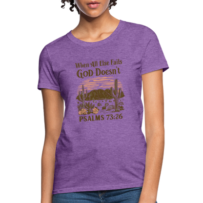 When All Else Fails God Doesn't Women's T-Shirt (Psalms 73:26) - Color: purple heather