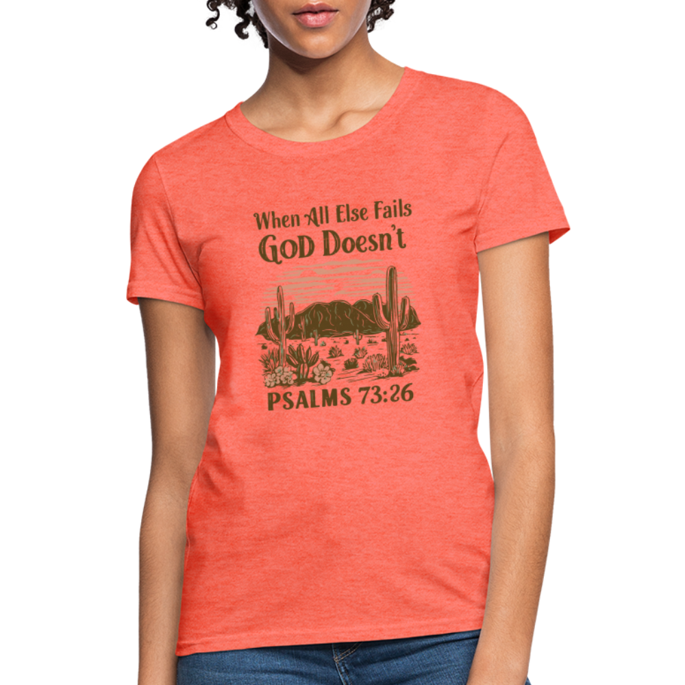 When All Else Fails God Doesn't Women's T-Shirt (Psalms 73:26) - Color: heather coral