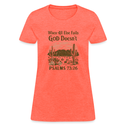 When All Else Fails God Doesn't Women's T-Shirt (Psalms 73:26) - Color: pink