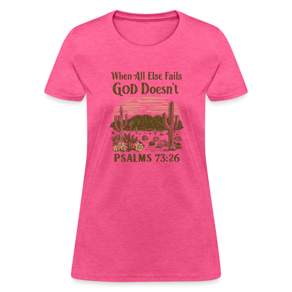 When All Else Fails God Doesn't Women's T-Shirt (Psalms 73:26) - Color: pink