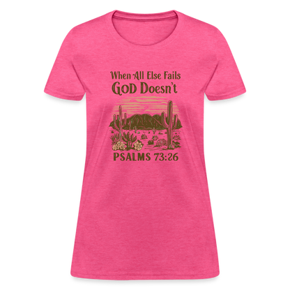 When All Else Fails God Doesn't Women's T-Shirt (Psalms 73:26) - Color: pink