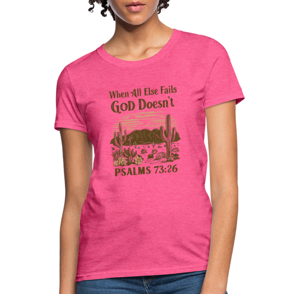 When All Else Fails God Doesn't Women's T-Shirt (Psalms 73:26) - Color: heather pink