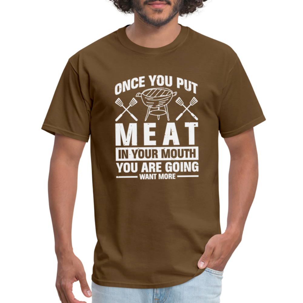 You Are Going To Want More Meat (BBQ Grilling Humor) T-Shirt - brown