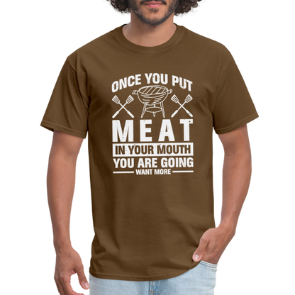 You Are Going To Want More Meat (BBQ Grilling Humor) T-Shirt - brown