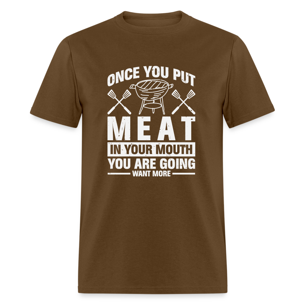 You Are Going To Want More Meat (BBQ Grilling Humor) T-Shirt - brown