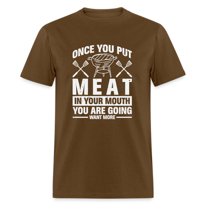 You Are Going To Want More Meat (BBQ Grilling Humor) T-Shirt - brown