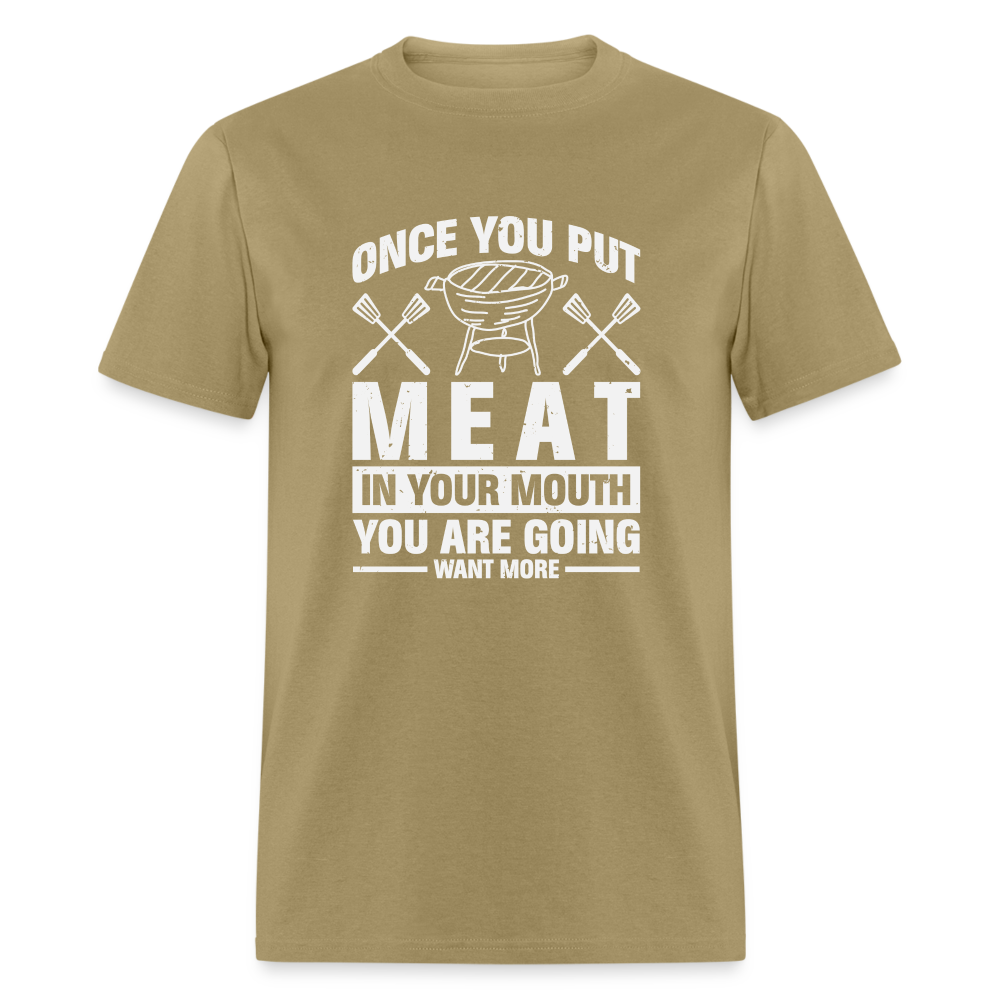 You Are Going To Want More Meat (BBQ Grilling Humor) T-Shirt - khaki