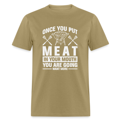 You Are Going To Want More Meat (BBQ Grilling Humor) T-Shirt - khaki