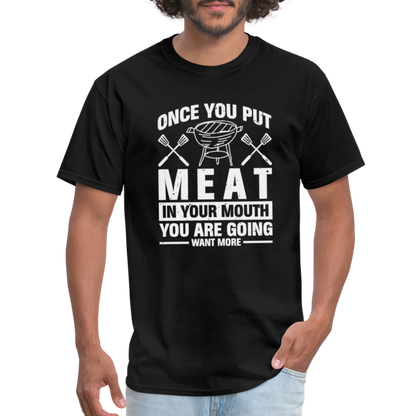 You Are Going To Want More Meat (BBQ Grilling Humor) T-Shirt - black