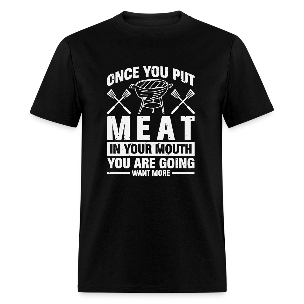 You Are Going To Want More Meat (BBQ Grilling Humor) T-Shirt - black