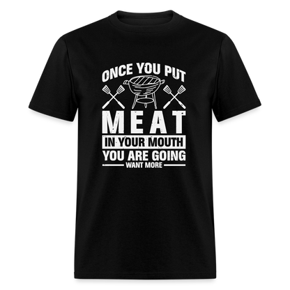 You Are Going To Want More Meat (BBQ Grilling Humor) T-Shirt - black