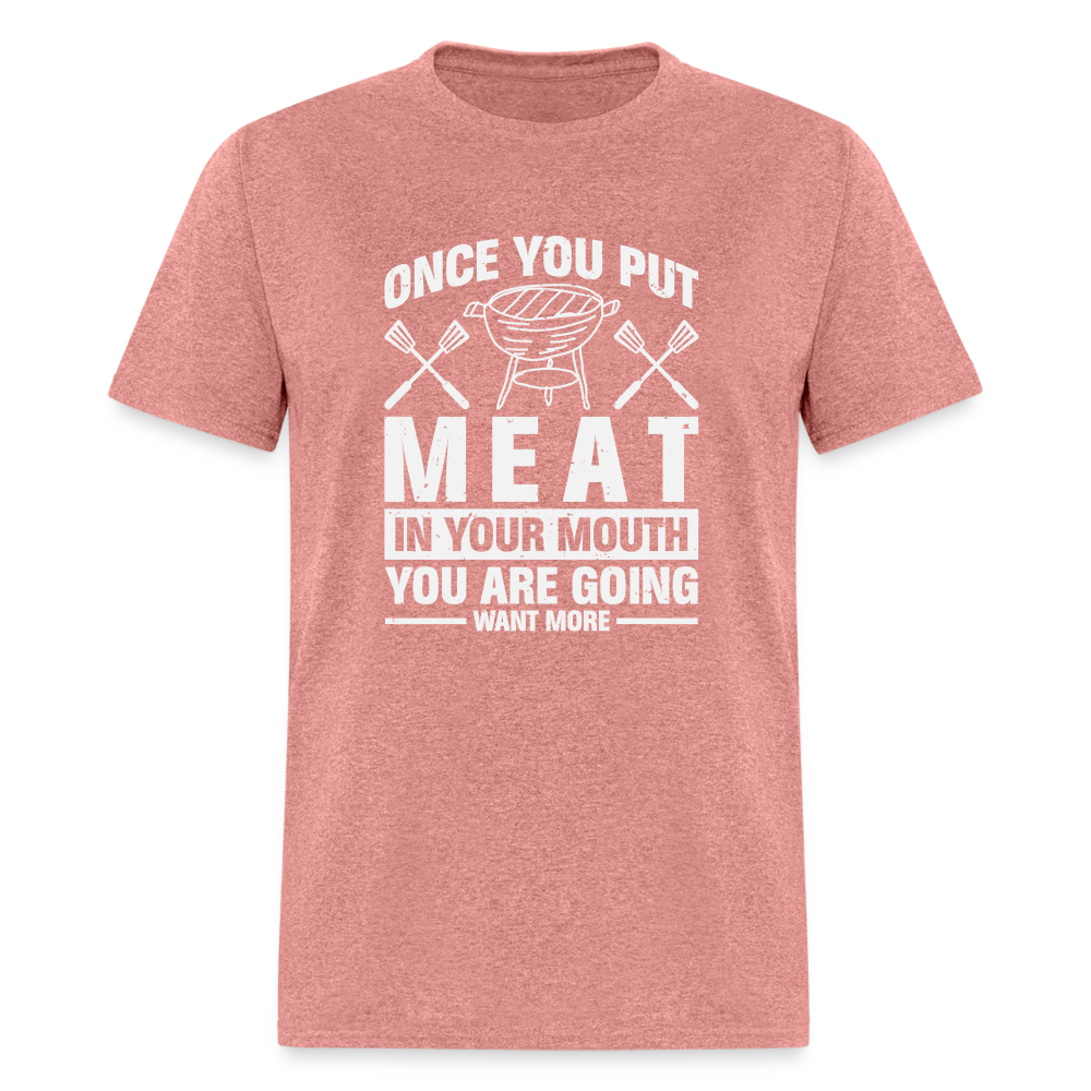 You Are Going To Want More Meat (BBQ Grilling Humor) T-Shirt - heather mauve