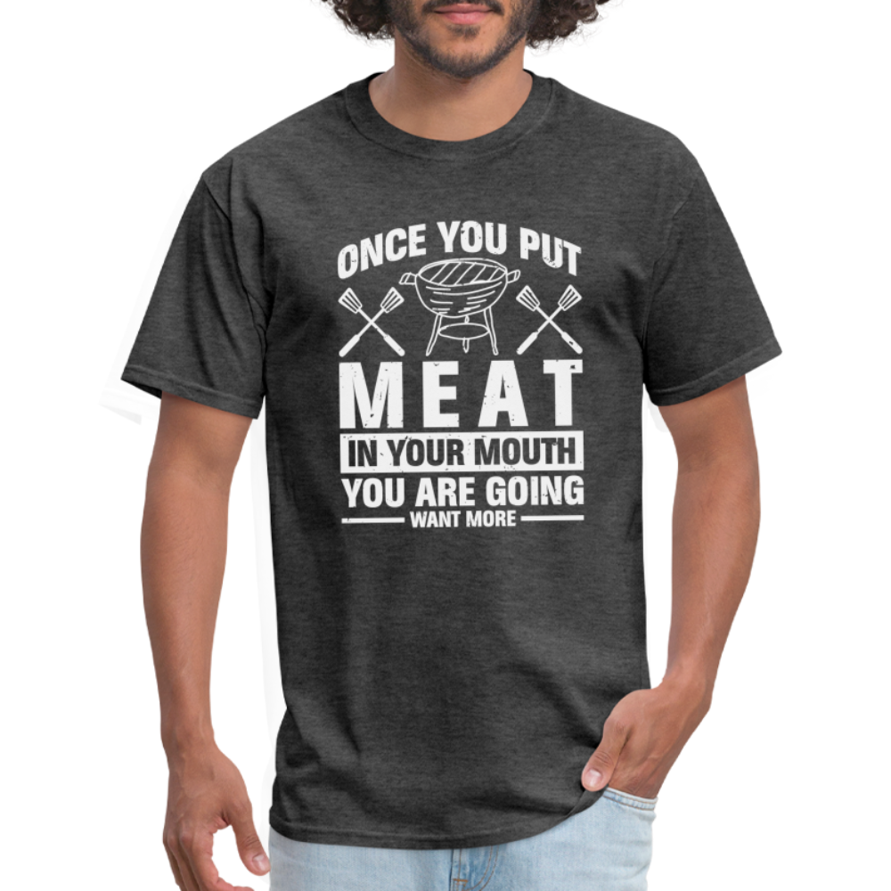 You Are Going To Want More Meat (BBQ Grilling Humor) T-Shirt - heather black