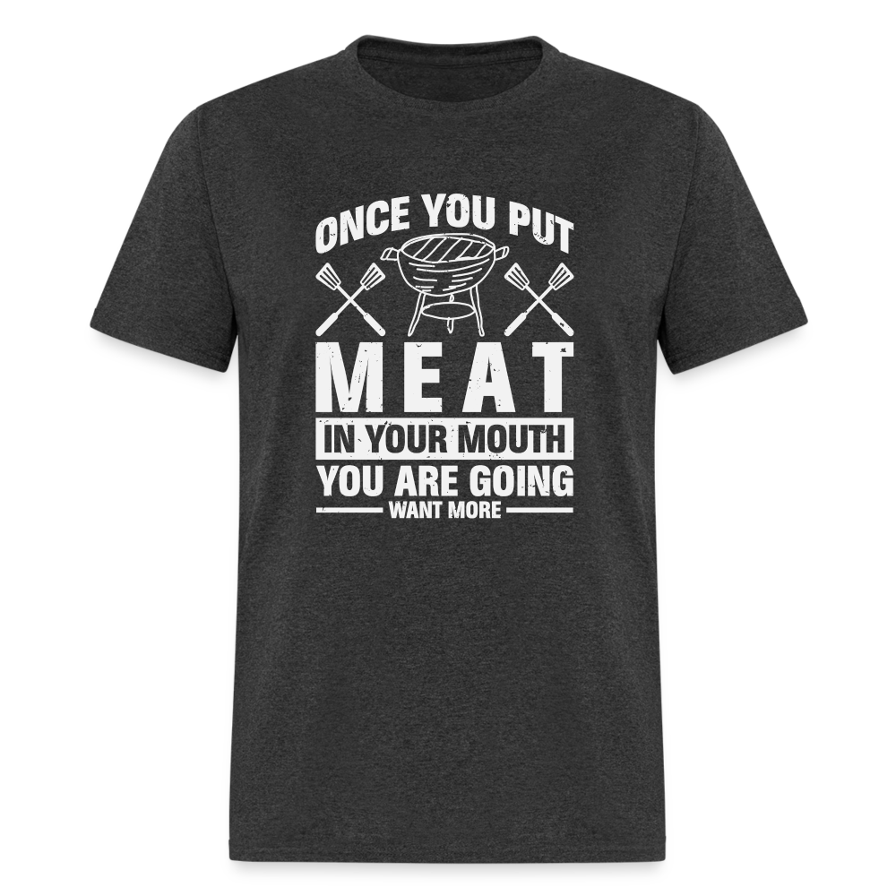 You Are Going To Want More Meat (BBQ Grilling Humor) T-Shirt - heather black