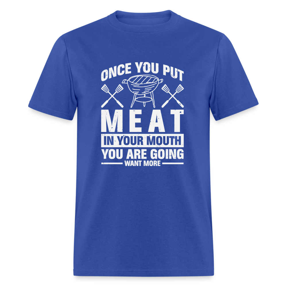 You Are Going To Want More Meat (BBQ Grilling Humor) T-Shirt - royal blue