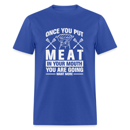 You Are Going To Want More Meat (BBQ Grilling Humor) T-Shirt - royal blue