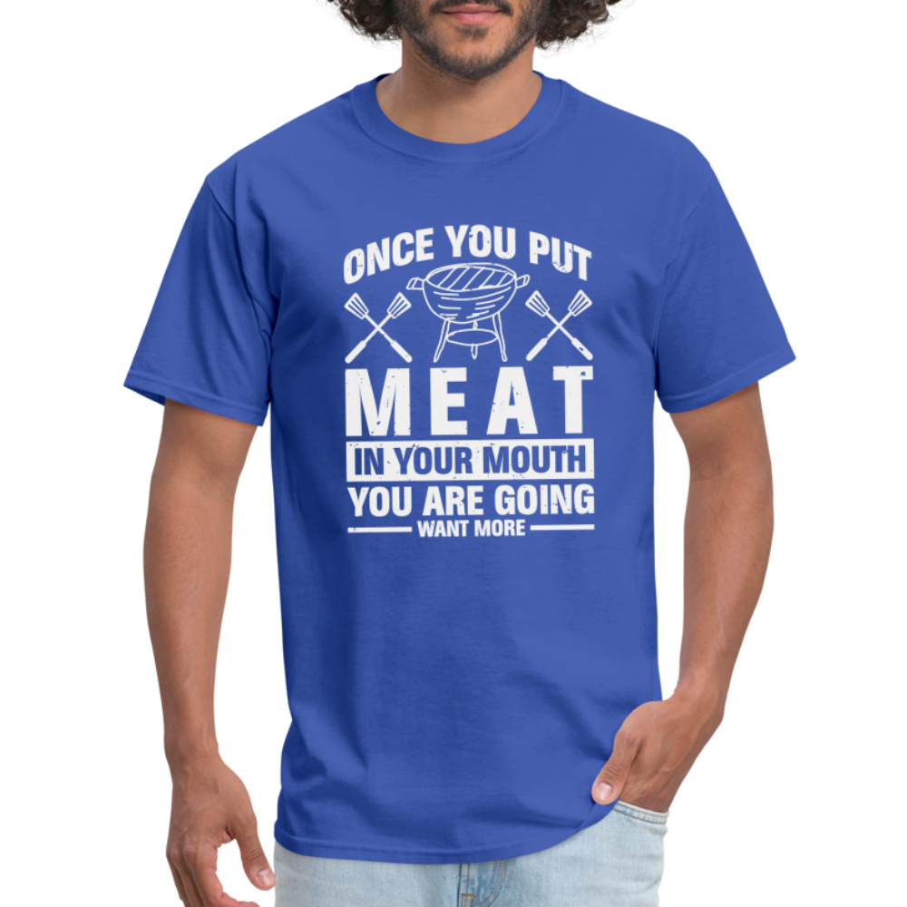 You Are Going To Want More Meat (BBQ Grilling Humor) T-Shirt - royal blue