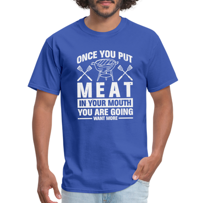 You Are Going To Want More Meat (BBQ Grilling Humor) T-Shirt - royal blue