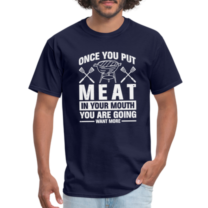 You Are Going To Want More Meat (BBQ Grilling Humor) T-Shirt - navy