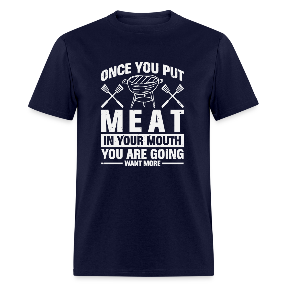 You Are Going To Want More Meat (BBQ Grilling Humor) T-Shirt - navy