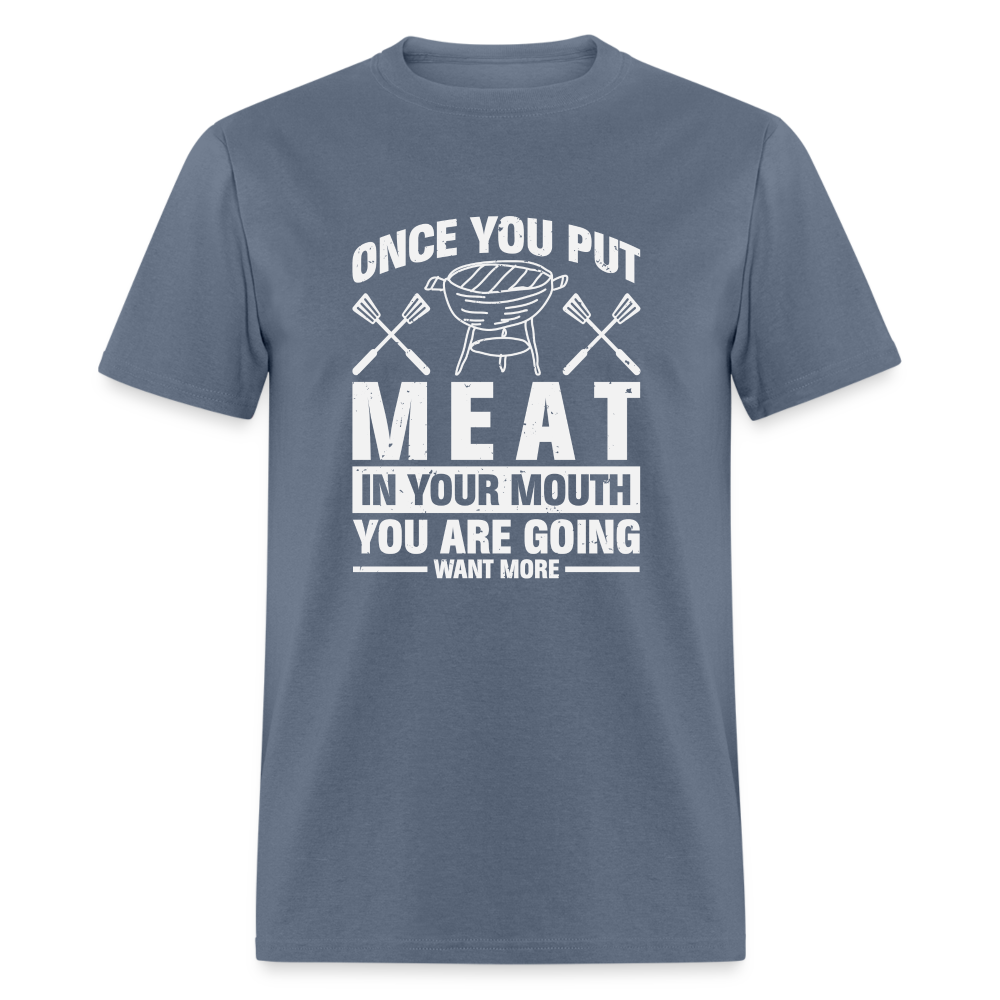 You Are Going To Want More Meat (BBQ Grilling Humor) T-Shirt - denim