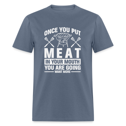 You Are Going To Want More Meat (BBQ Grilling Humor) T-Shirt - denim