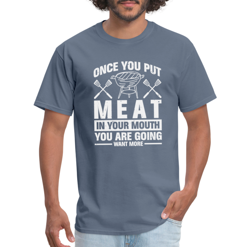 You Are Going To Want More Meat (BBQ Grilling Humor) T-Shirt - denim