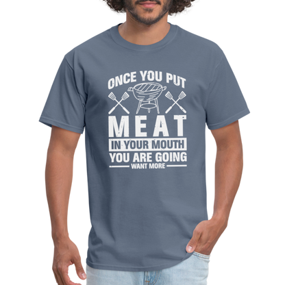 You Are Going To Want More Meat (BBQ Grilling Humor) T-Shirt - denim