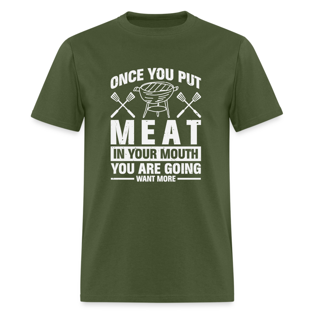 You Are Going To Want More Meat (BBQ Grilling Humor) T-Shirt - military green