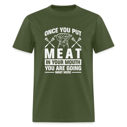 You Are Going To Want More Meat (BBQ Grilling Humor) T-Shirt - military green