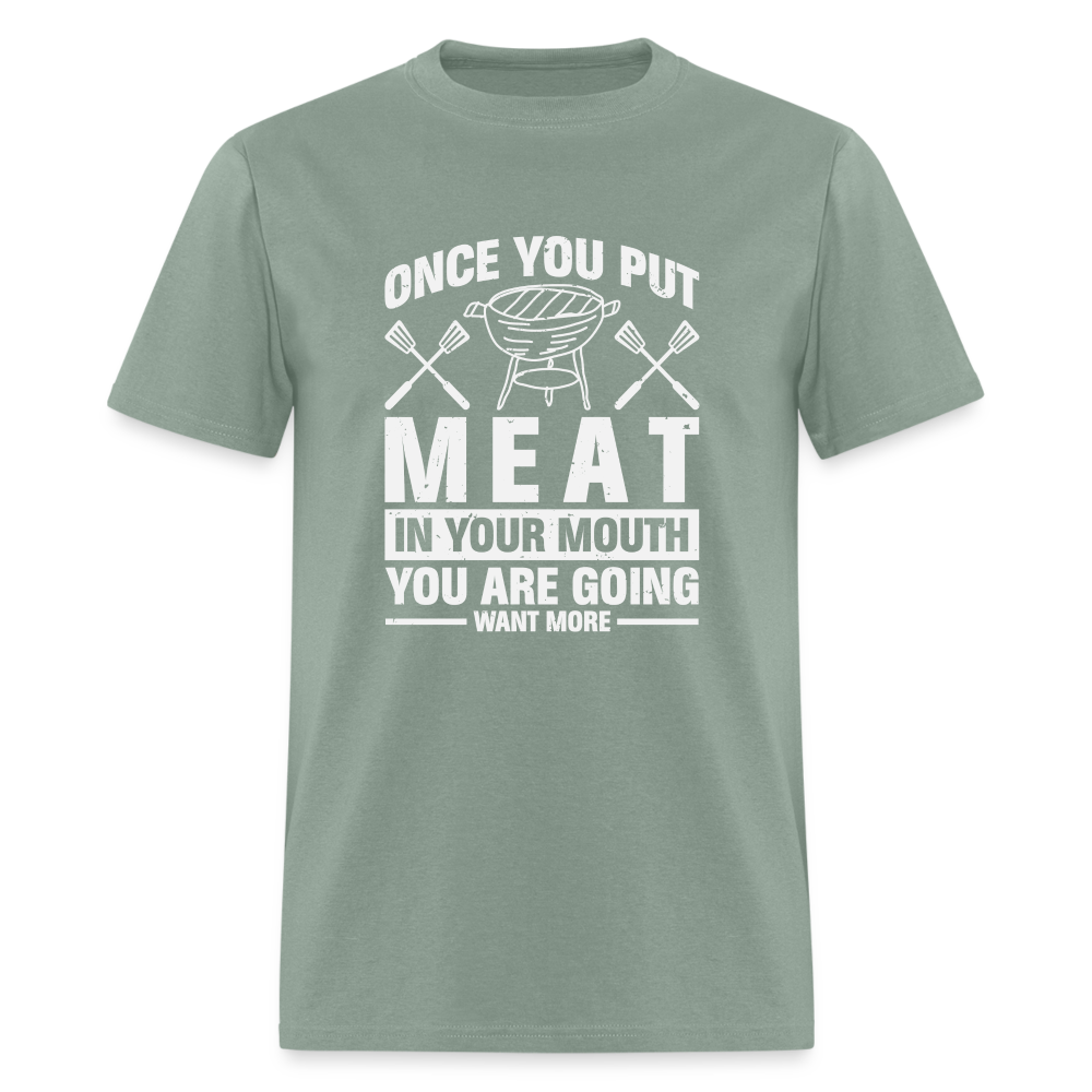 You Are Going To Want More Meat (BBQ Grilling Humor) T-Shirt - sage