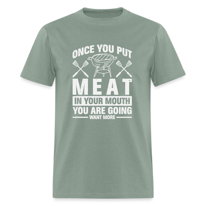 You Are Going To Want More Meat (BBQ Grilling Humor) T-Shirt - sage