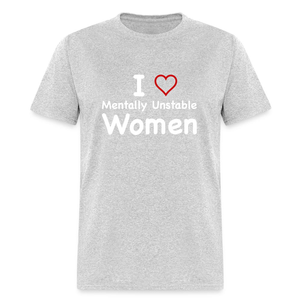 I Love Mentally Unstable Women T-Shirt - Color: heather black