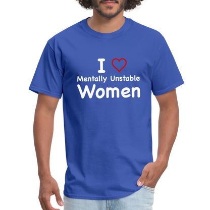 I Love Mentally Unstable Women T-Shirt - Color: royal blue