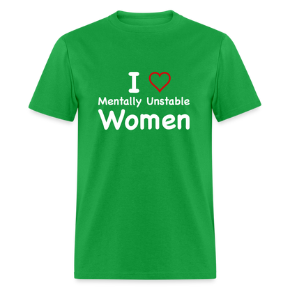 I Love Mentally Unstable Women T-Shirt - Color: bright green