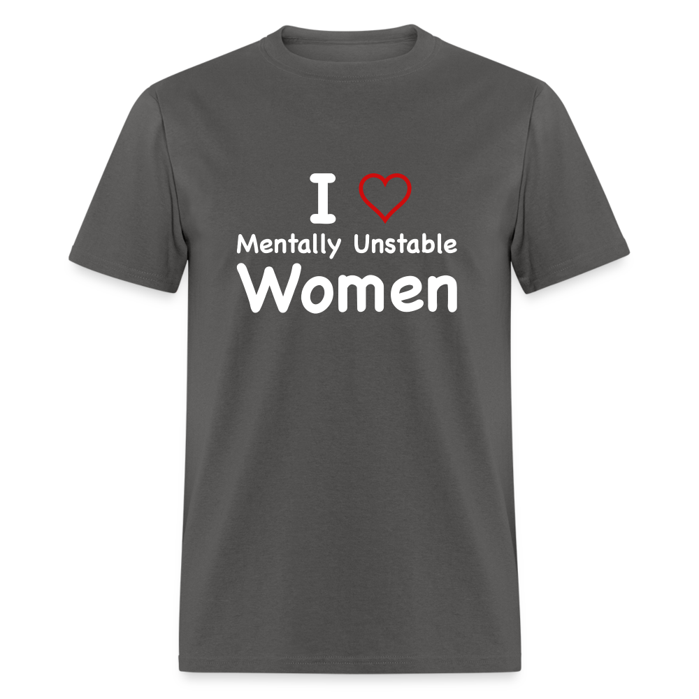 I Love Mentally Unstable Women T-Shirt - Color: heather black